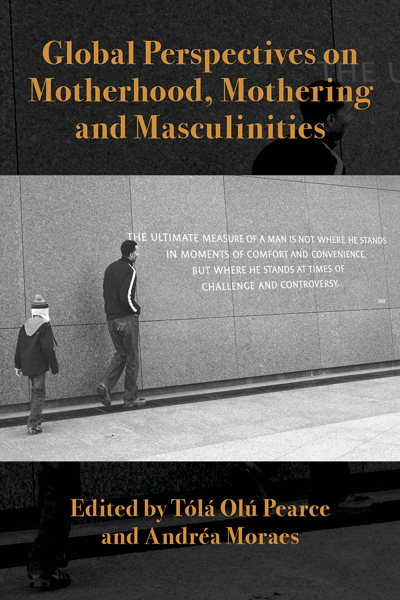 Global Perspectives on Motherhood Mothering and Masculinities Edited by T l - photo 1