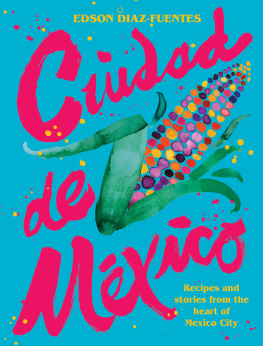 Edson Diaz Fuentes Ciudad de Mexico: Recipes and Stories from the Heart of Mexico City