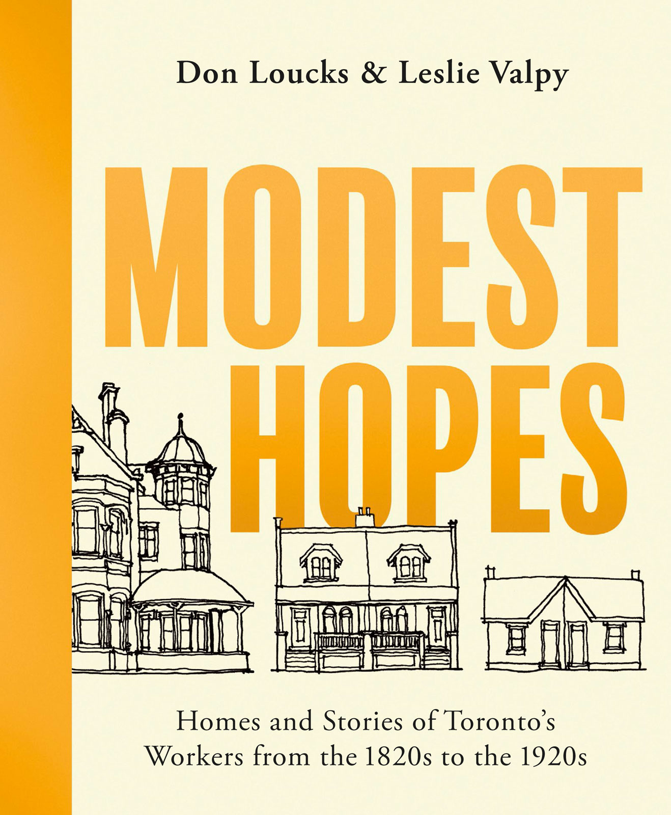 Modest Hopes Homes and Stories of Torontos Workers from the 1820s to the 1920s - image 1