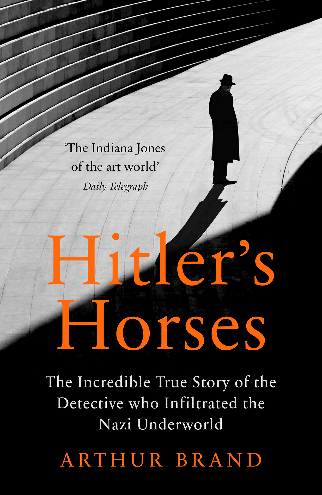 Arthur Brand Hitlers Horses The Incredible True Story of the Detective Who - photo 1