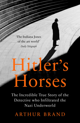 Arthur Brand - Hitler’s Horses: The Incredible True Story of the Detective Who Infiltrated the Nazi Underworld