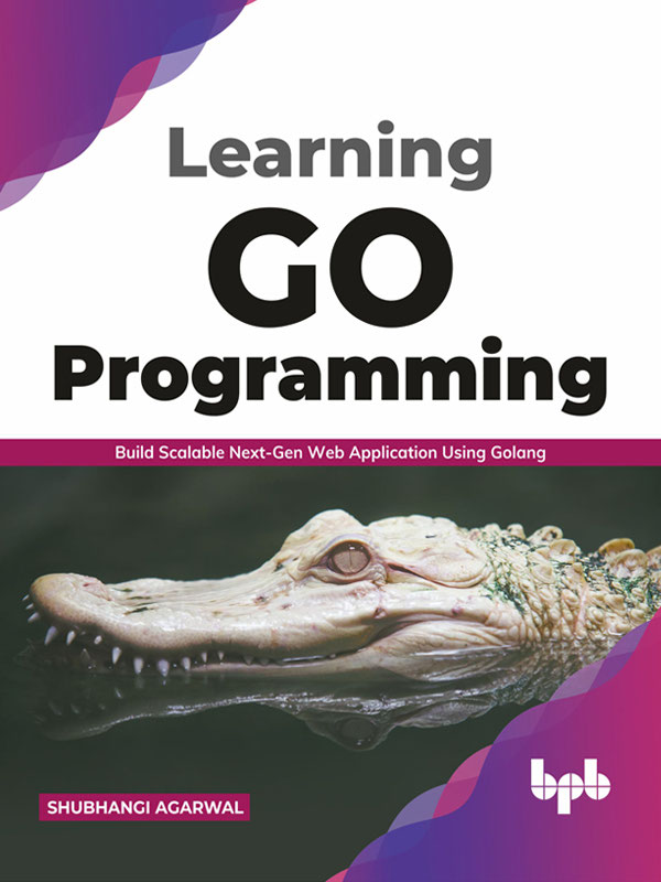 Learning Go Programming Build Scalable Next-Gen Web Application Using - photo 1