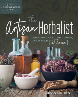 Bevin Cohen The Artisan Herbalist: Making Teas, Tinctures, and Oils at Home