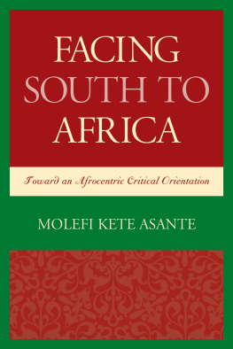 Molefi Kete Asante Facing South to Africa: Toward an Afrocentric Critical Orientation (Critical Africana Studies)