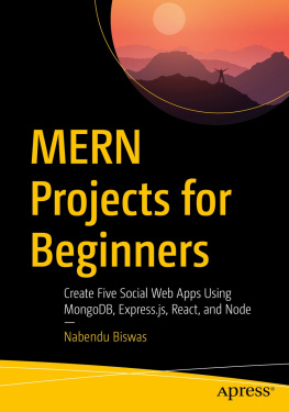 Nabendu Biswas - MERN Projects for Beginners: Create Five Social Web Apps Using MongoDB, Express.js, React, and Node