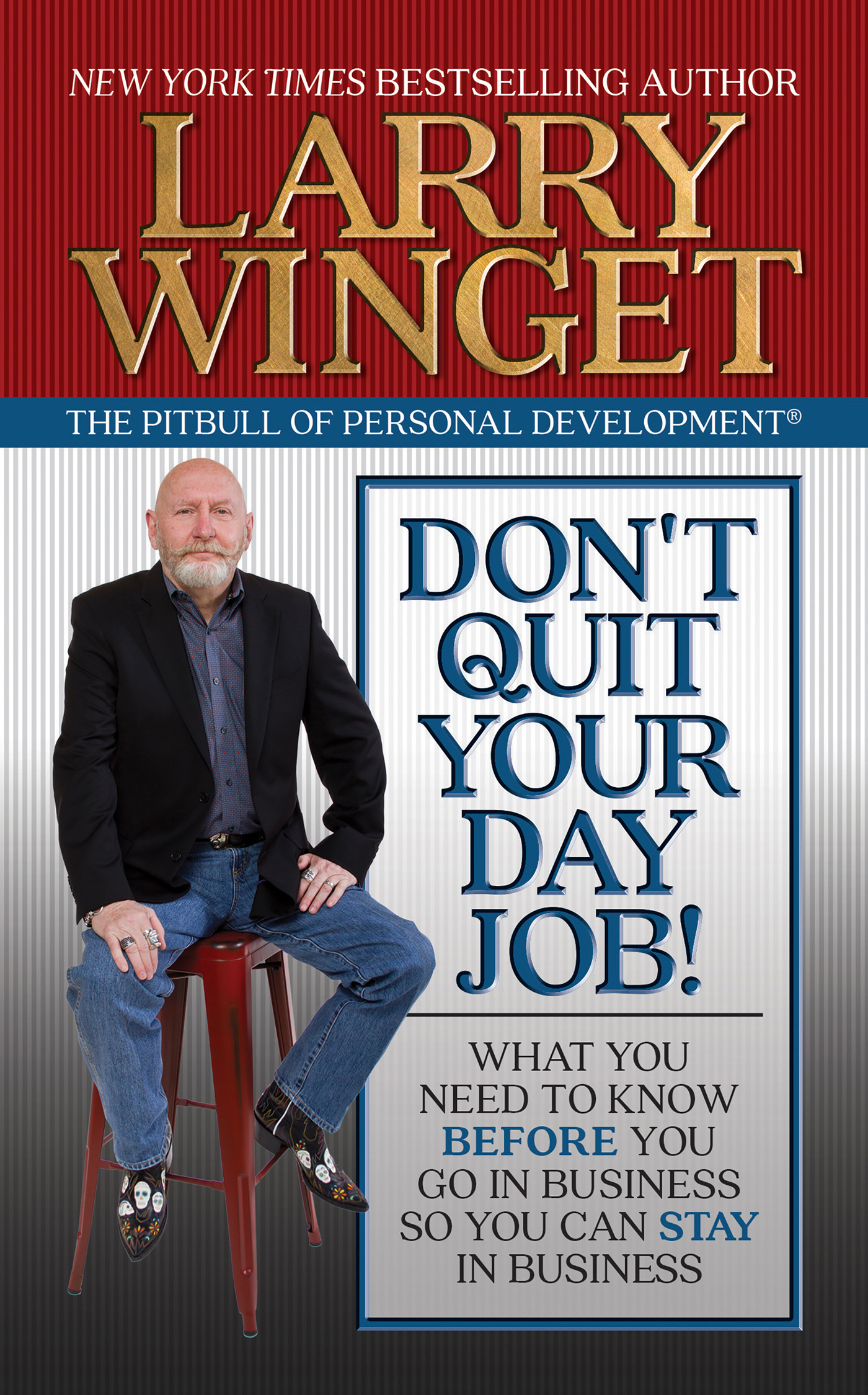 Dont Quit Your Day Job OTHER TITLES BY LARRY WINGET Get Out of Your Own Way - photo 1