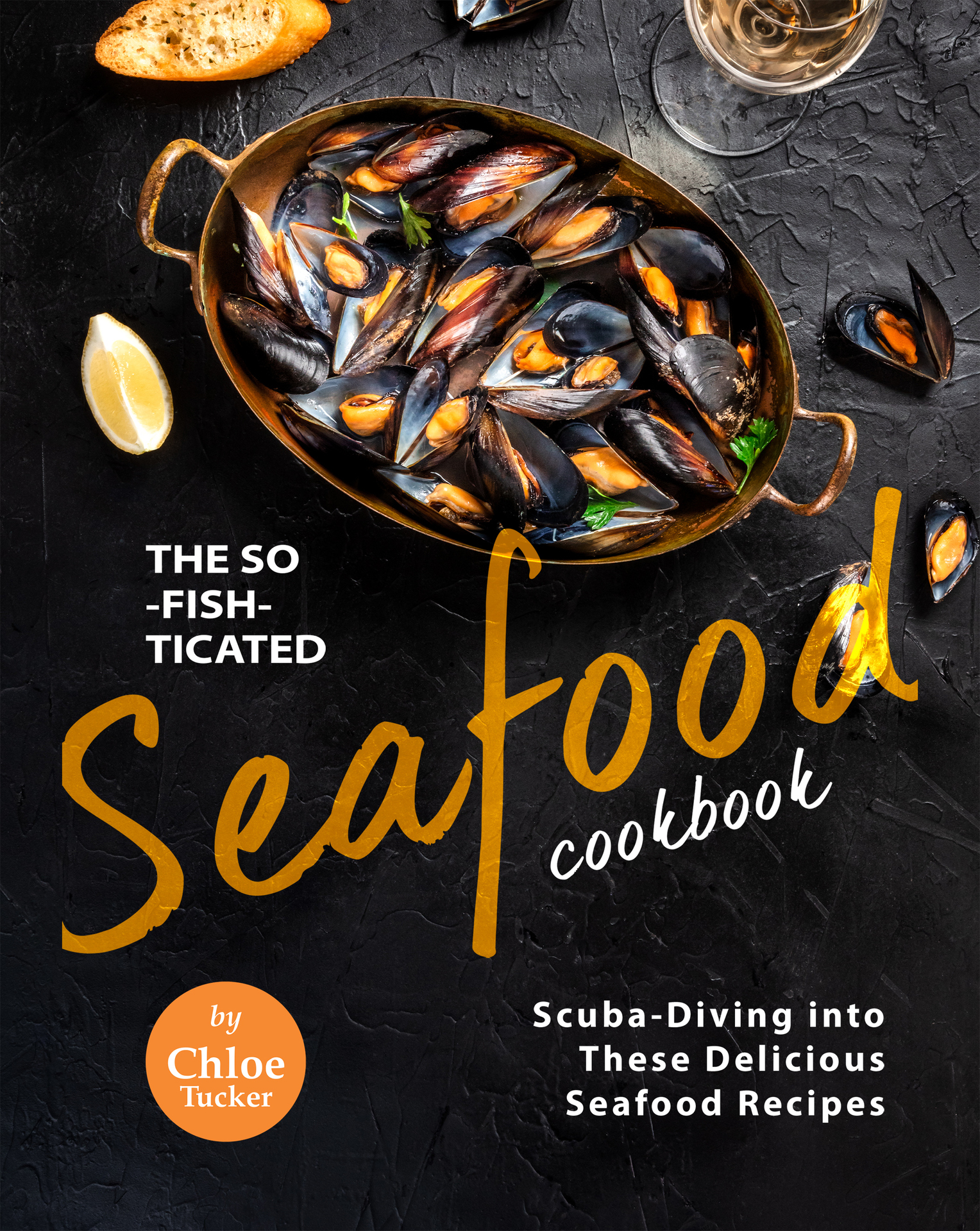 The So-Fish-ticated Seafood Cookbook Scuba-Diving into 30 Delicious Seafood - photo 1