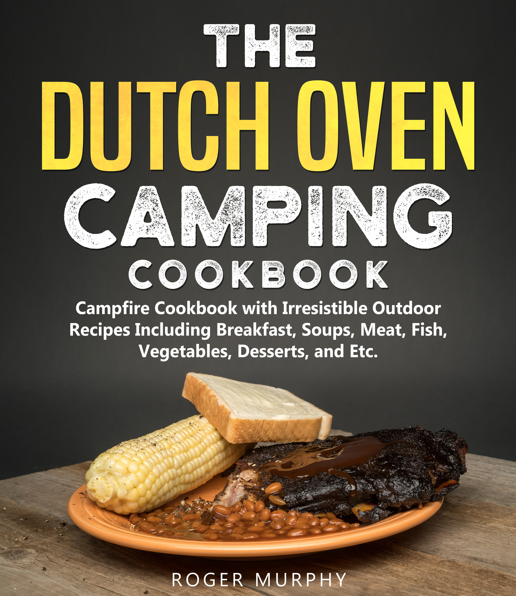 The Dutch Oven Camping Cookbook Campfire Cookbook with Irresistible - photo 1