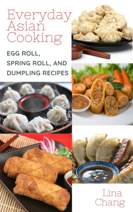 Chang Everyday Asian Cooking: Egg Roll, Spring Roll, and Dumpling Recipes