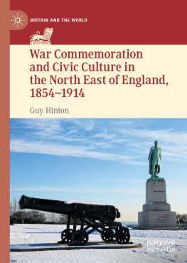 Guy Hinton - War Commemoration and Civic Culture in the North East of England, 1854–1914