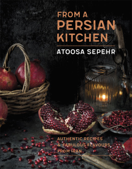 Atoosa Sepehr From a Persian kitchen : authentic recipes and fabulous flavours from Iran