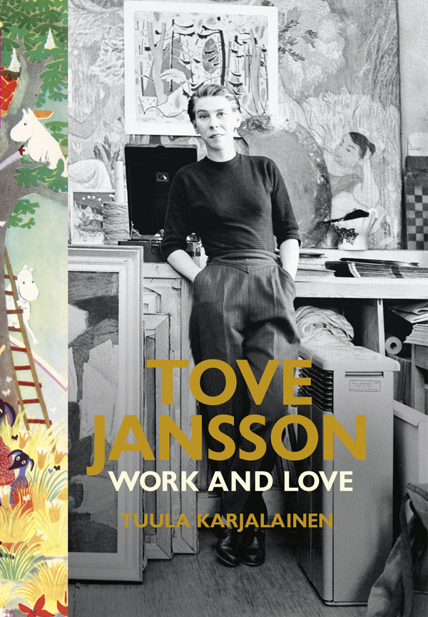 Contents Tuula Karjalainen TOVE JANSSON Work and Love Translated by David McDuff - photo 1