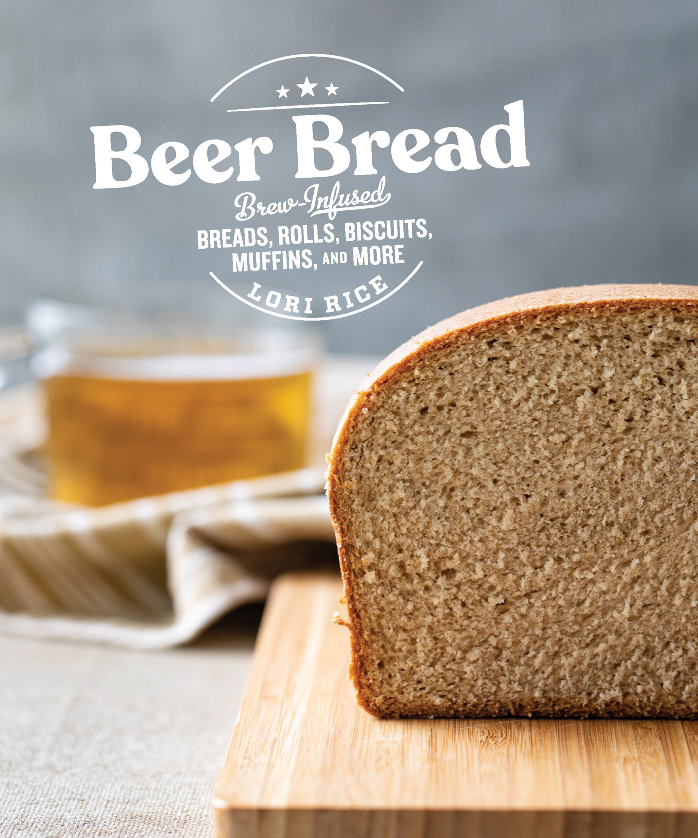 ALSO BY LORI RICE FOOD ON TAP COOKING WITH CRAFT BEER Beer Bread - photo 1