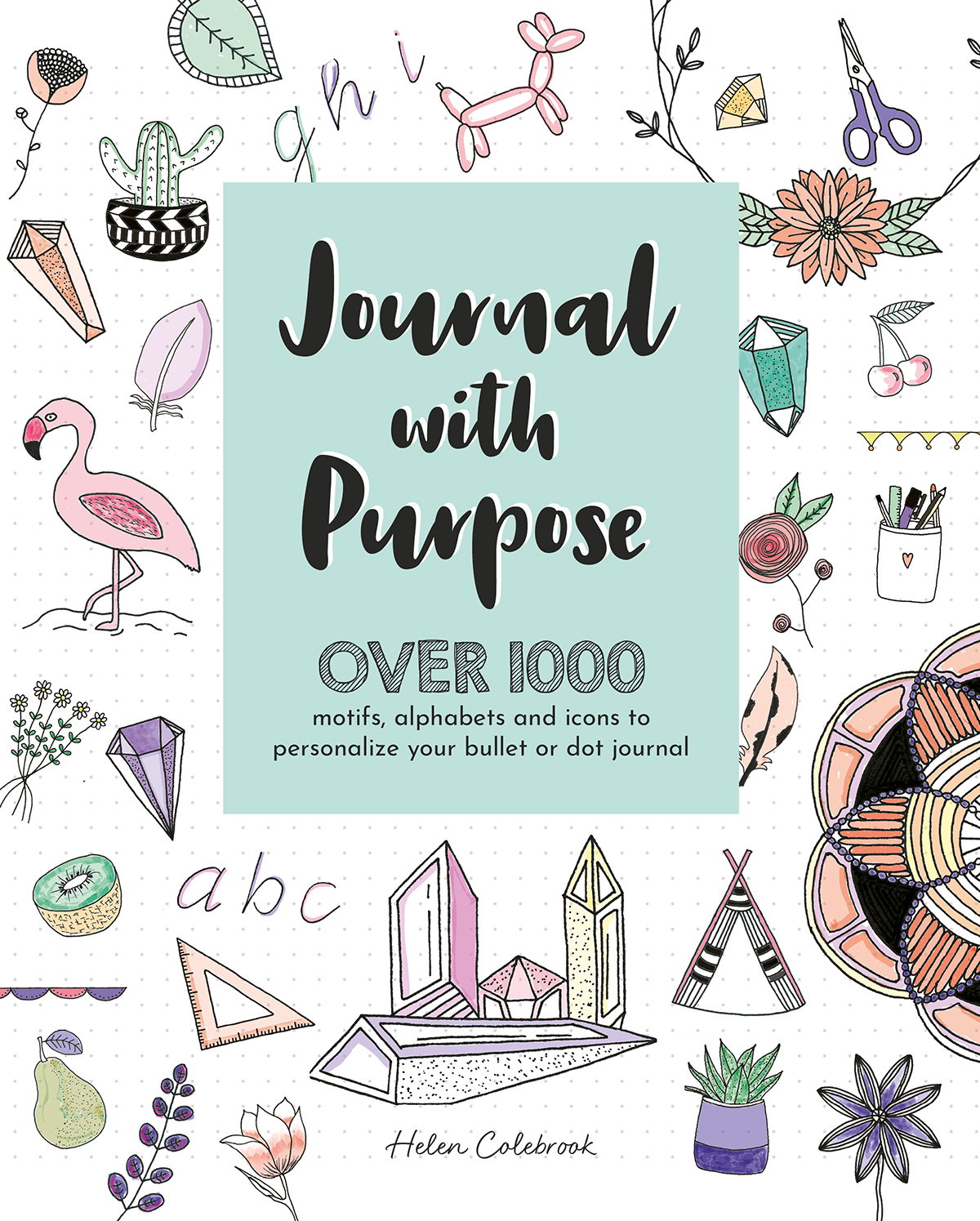 JOURNAL WITH PURPOSE Helen Colebrook Contents Introduction Im so excited to - photo 1