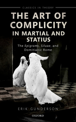 Erik Gunderson The Art of Complicity in Martial and Statius: Martials Epigrams, Statius Silvae, and Domitianic Rome