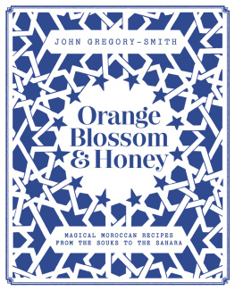John Gregory-Smith - Orange Blossom & Honey: Magical Moroccan recipes from the souks to the Sahara