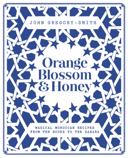 John Gregory-Smith Orange Blossom & Honey: Magical Moroccan recipes from the souks to the Sahara