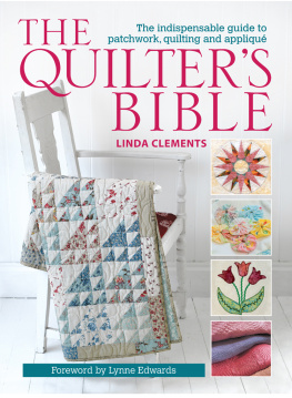 Linda Clements The Quilters Bible: The Indispensable Guide to Patchwork, Quilting and Appliqué