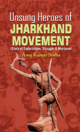 Anuj Kumar Sinha - Unsung Heroes of Jharkhand Movement