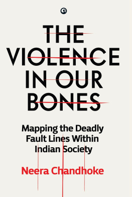 Neera Chandhoke The Violence in Our Bones: Mapping the Deadly Fault Lines within Indian Society