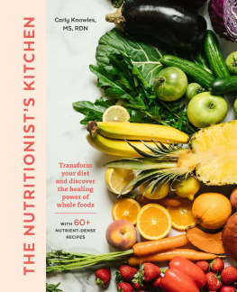 Carly Kellogg Knowles The Nutritionists Kitchen: Your Guide to Using Whole Foods as Medicine