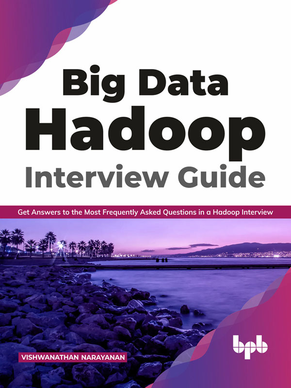 Big Data Hadoop Interview Guide Get Answers to the Most Frequently - photo 1