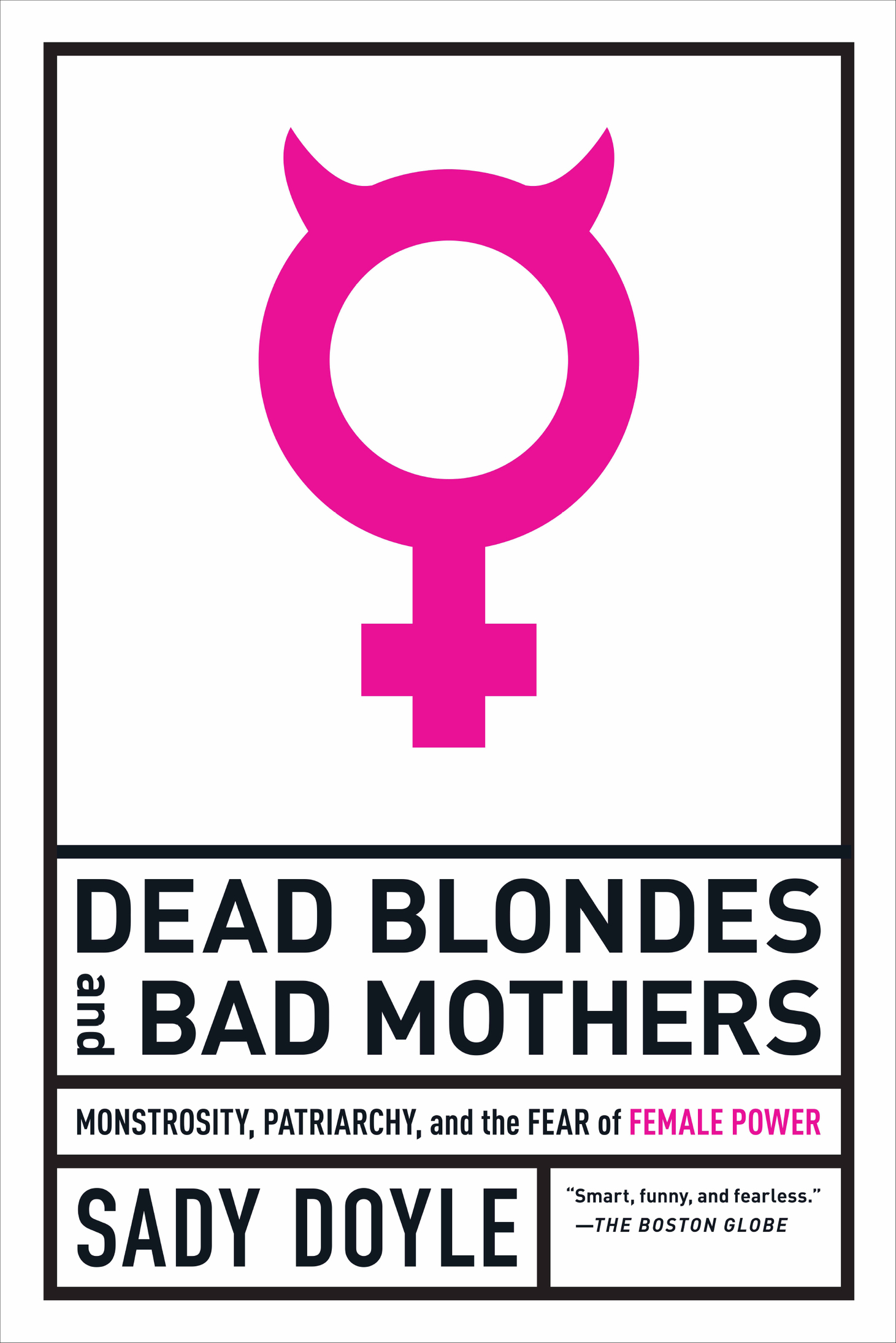 DEAD BLONDES AND BAD MOTHERS Copyright Sady Doyle 2019 All rights reserved - photo 1