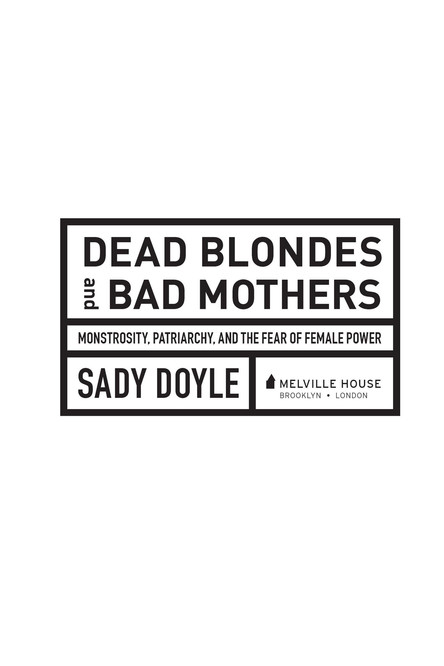 DEAD BLONDES AND BAD MOTHERS Copyright Sady Doyle 2019 All rights reserved - photo 2