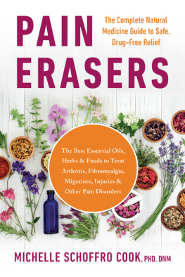 Michelle Schoffro Cook - Pain Erasers: The Complete Natural Medicine Guide to Safe, Drug-Free Relief