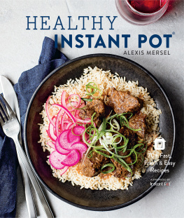 Alexis Mersel - Healthy Instant Pot: 70+ Fast, Fresh & Easy Recipes