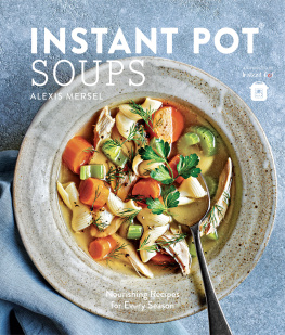 Alexis Mersel WS Instant Pot Soups: Nourishing Recipes for Every Season