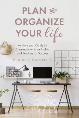Beatrice Naujalyte Plan and Organize Your Life: Achieve Your Goals by Creating Intentional Habits and Routines for Success