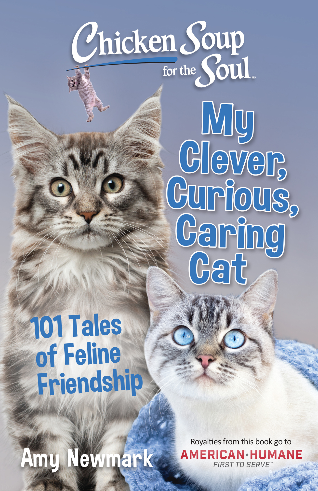 Chicken Soup for the Soul My Clever Curious Caring Cat 101 Tales of Feline - photo 1