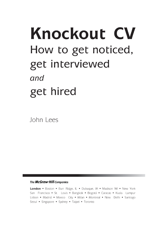 Knockout CV How to get noticed get interviewed and get hired John Lees - photo 2