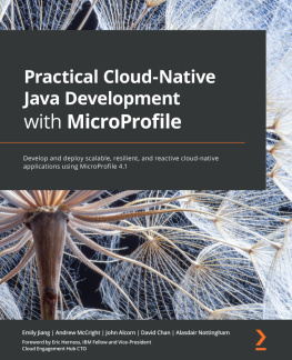 Emily Jiang Practical Cloud-Native Java Development with MicroProfile: Develop and deploy scalable, resilient, and reactive cloud-native applications using MicroProfile 4.1