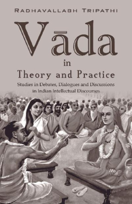 Radhavallabh Tripathi Vāda in Theory and Practice: Studies in Debates, Dialogues and Discussions in Indian Intellectual Discourses