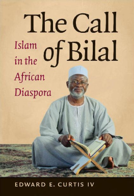 Edward E. Curtis IV The Call of Bilal: Islam in the African Diaspora