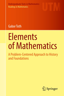 Gabor Toth - Elements of Mathematics: A Problem-Centered Approach to History and Foundations