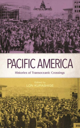 Lon Kurashige Pacific America: Histories of Transoceanic Crossings