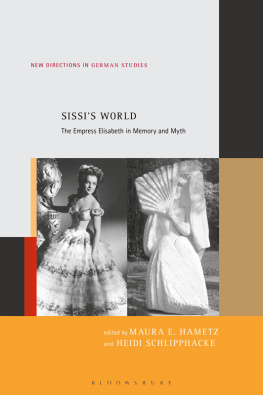 Maura E. Hametz (editor) - Sissi’s World: The Empress Elisabeth in Memory and Myth