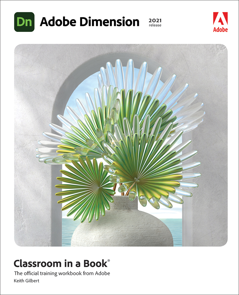 Adobe Dimension Classroom in a Book 2021 release The official training workbook - photo 1