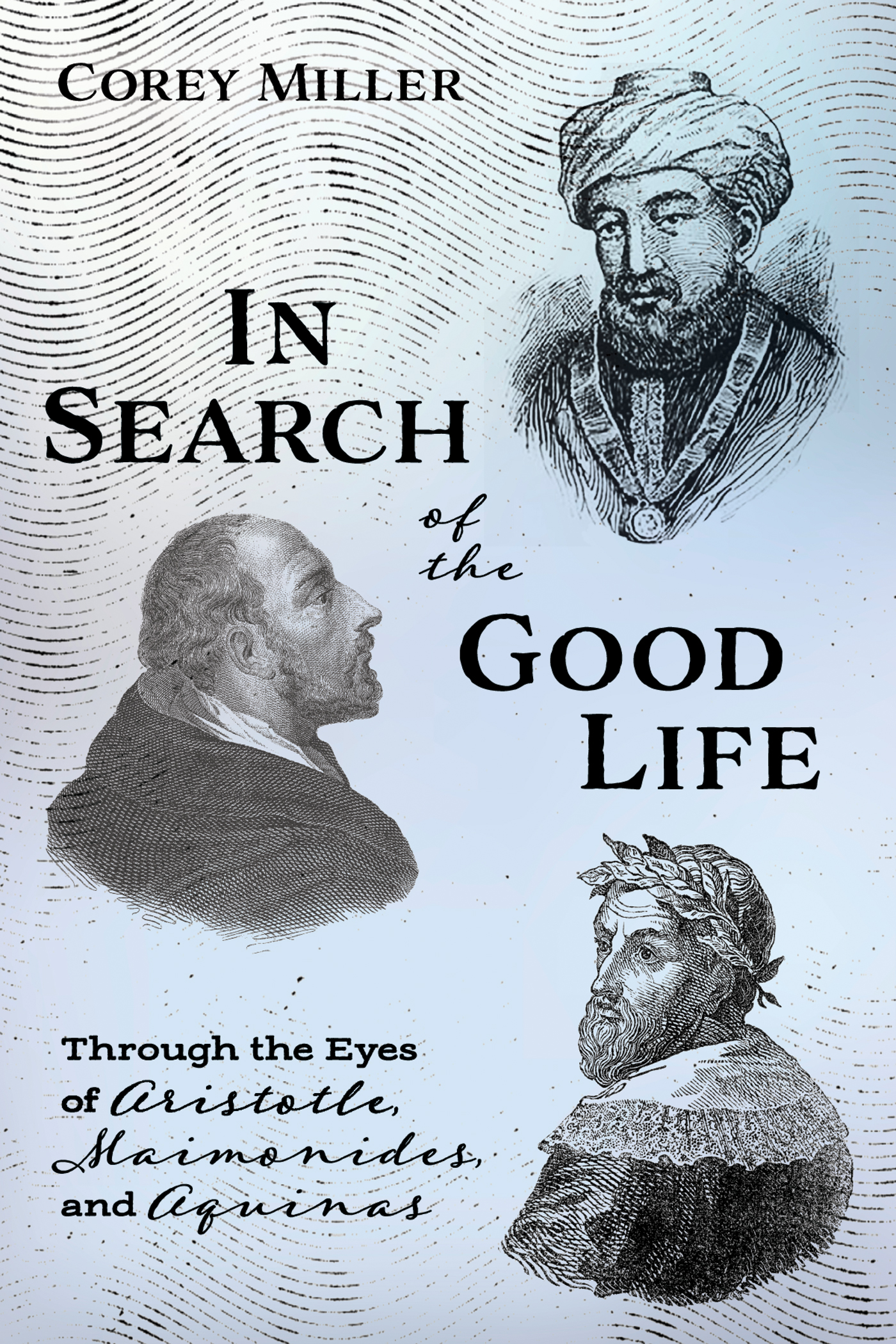 In Search of the Good Life Through the Eyes of Aristotle Maimonides and - photo 1