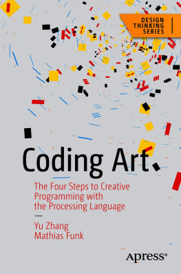 Yu Zhang Coding Art: The Four Steps to Creative Programming with the Processing Language (Design Thinking)