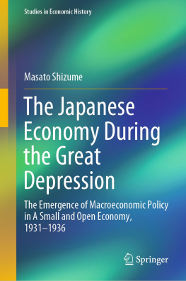 Masato Shizume - The Japanese Economy During the Great Depression: The Emergence of Macroeconomic Policy in A Small and Open Economy, 1931–1936