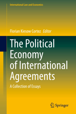 Florian Kiesow Cortez - The Political Economy of International Agreements: A Collection of Essays