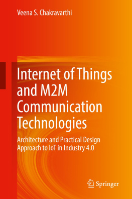 Veena S. Chakravarthi - Internet of Things and M2M Communication Technologies: Architecture and Practical Design Approach to IoT in Industry 4.0