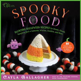 Cayla Gallagher Spooky Food: 80 Fun Halloween Recipes for Ghosts, Ghouls, Vampires, Jack-o-Lanterns, Witches, Zombies, and More (Whimsical Treats)