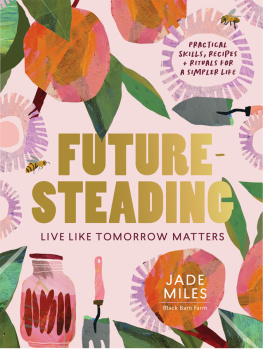 Jade Miles Futuresteading: Live like tomorrow matters: Practical skills, recipes and rituals for a simpler life