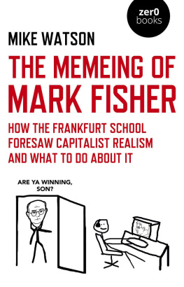 Mike Watson - The Memeing of Mark Fisher: How the Frankfurt School Foresaw Capitalist Realism and What to Do About It