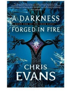 Chris Evans - A Darkness Forged in Fire: Book One of the Iron Elves